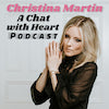 A picture of woman with the title "Christina Martin: A Chat with Heart Podcast"